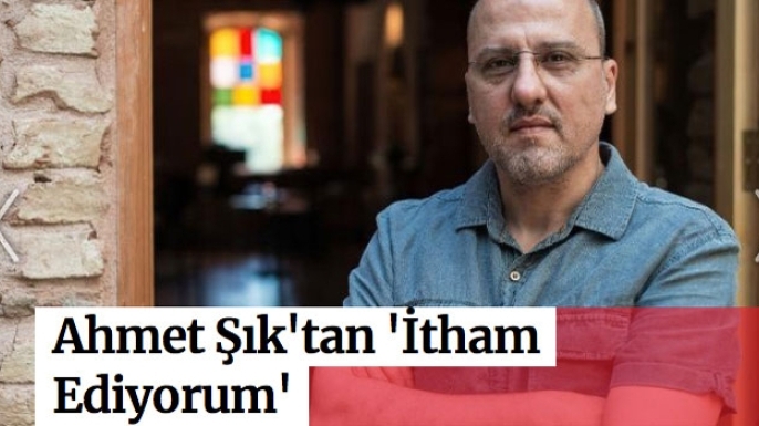Ahmet Şık'tan 'İtham Ediyorum'