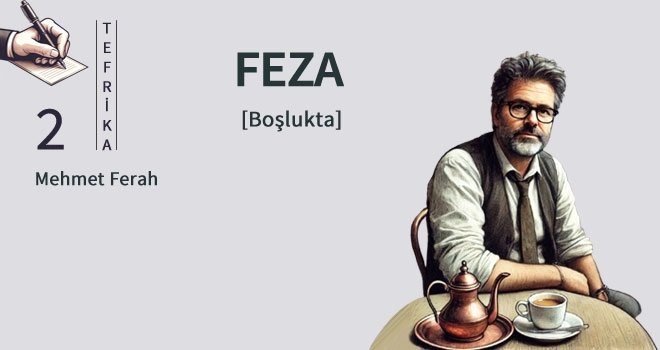 Feza | Boşlukta | 2. Bölüm
