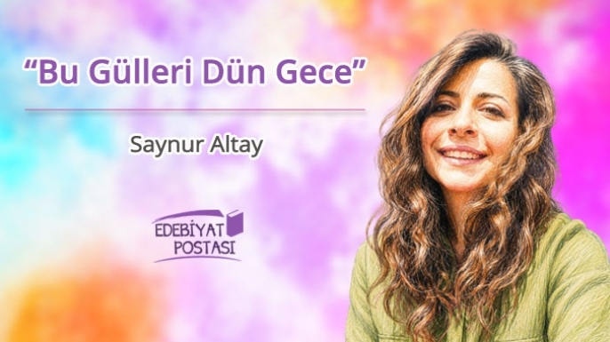 Saynur Altay | 'Bu Gülleri Dün Gece'