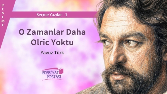 Yavuz Türk | O Zamanlar Daha Olric Yoktu