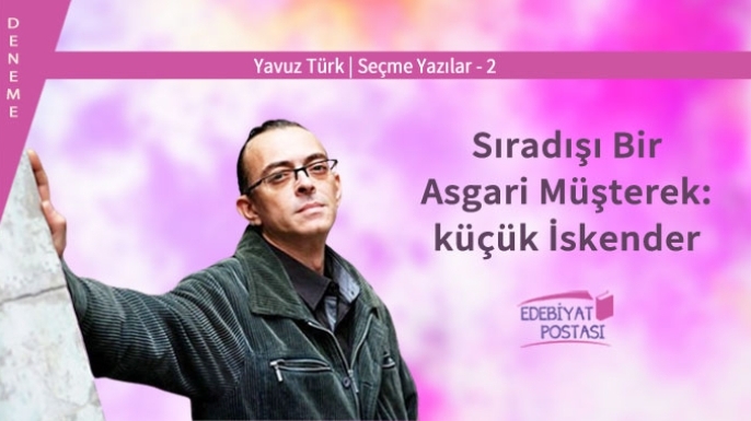 Yavuz Türk | Sıradışı Bir Asgari Müşterek: küçük İskender
