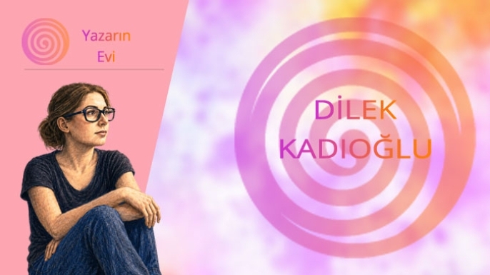 Yazarın Evi | Dilek Kadıoğlu